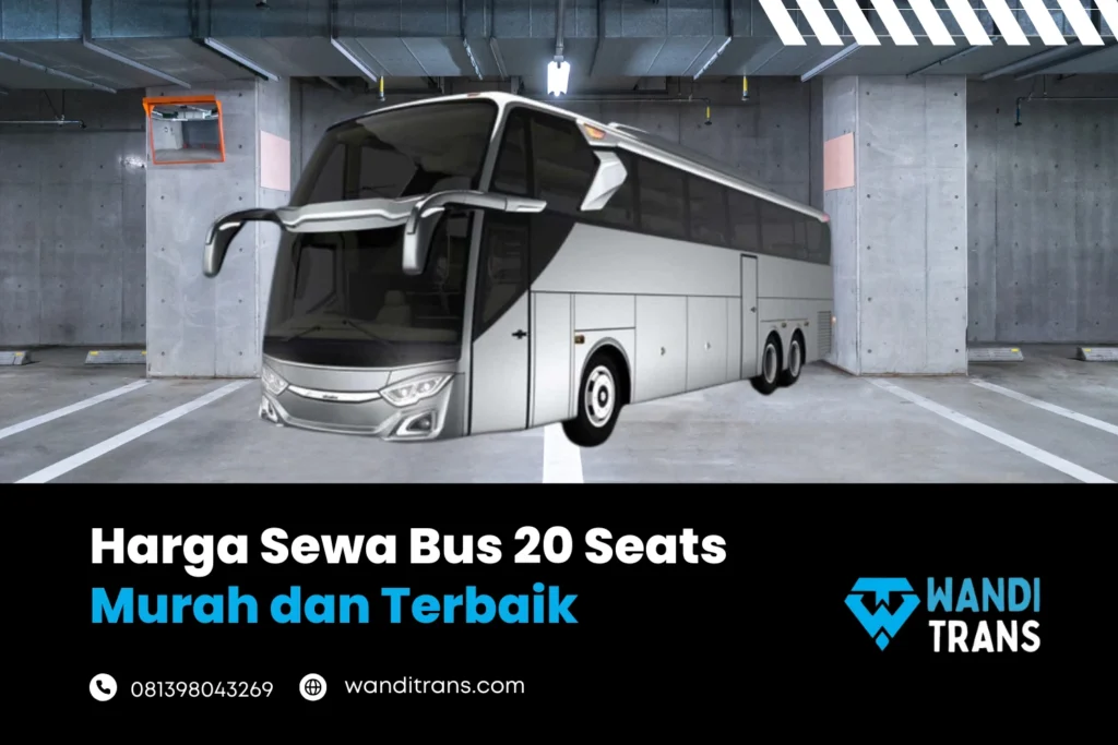 Harga Sewa Bus 20 Seats Murah dengan Pelayanan Terbaik