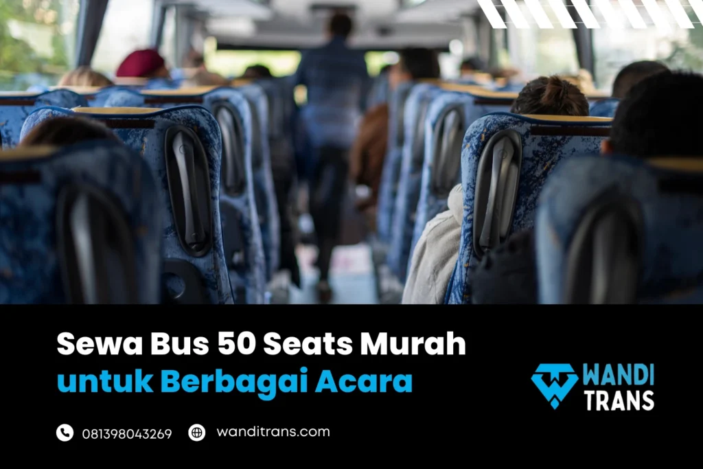 Sewa Bus 50 Seats Murah untuk Berbagai Acara