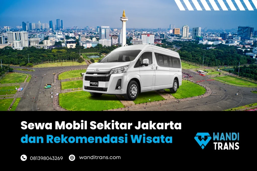 Sewa Mobil Sekitar Jakarta dan Rekomendasi Tempat Wisatanya