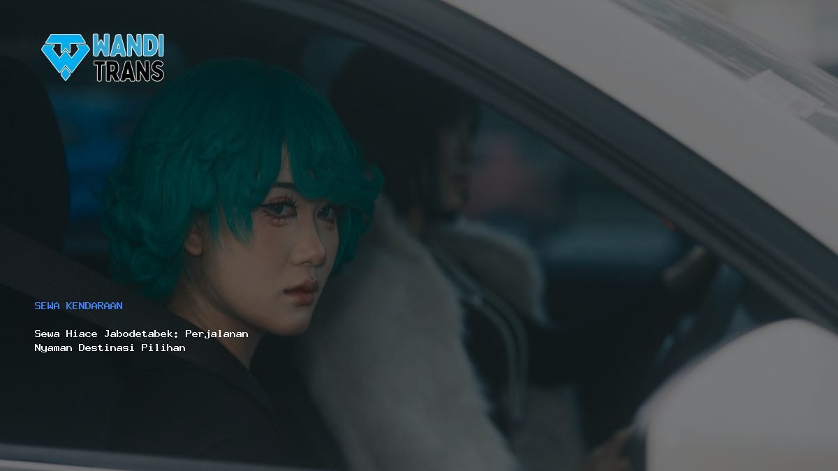 Sewa Hiace Jabodetabek: Perjalanan Nyaman Destinasi Pilihan