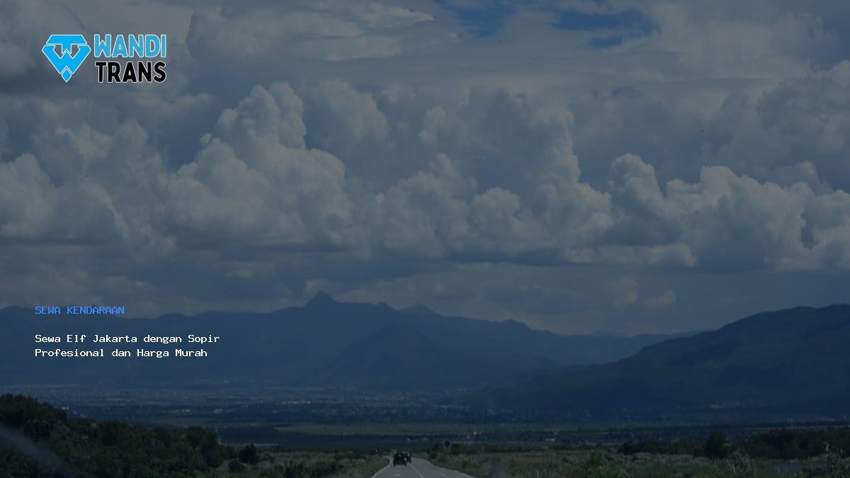 Sewa Elf Jakarta Dengan Sopir Profesional Dan Harga Murah