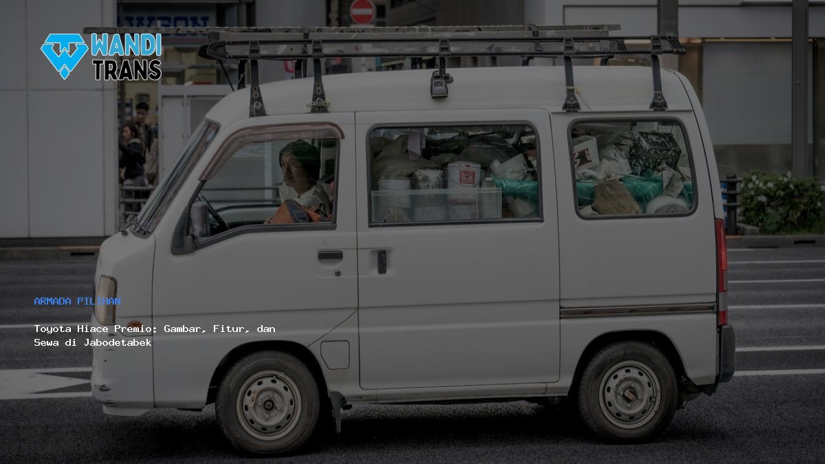 Toyota Hiace Premio: Gambar, Fitur, dan Sewa di Jabodetabek