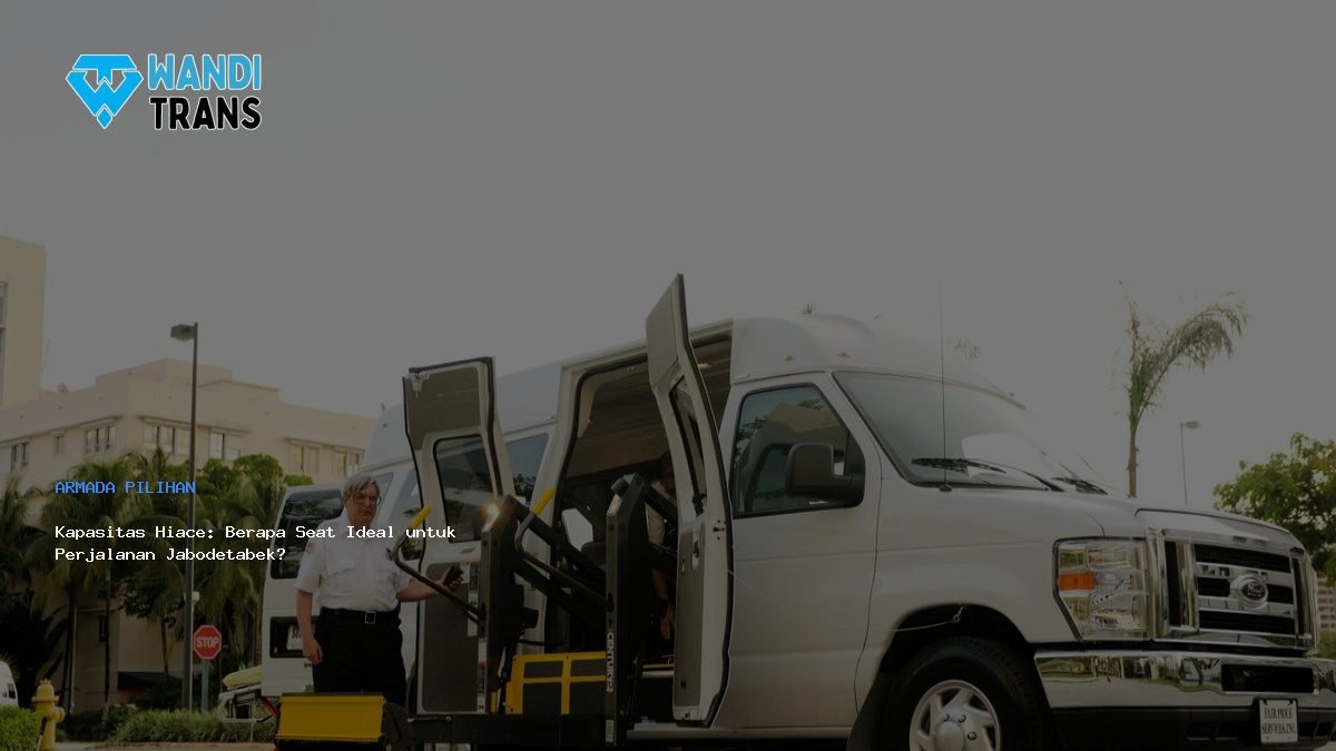 Kapasitas Hiace: Berapa Seat Ideal untuk Perjalanan Jabodetabek?