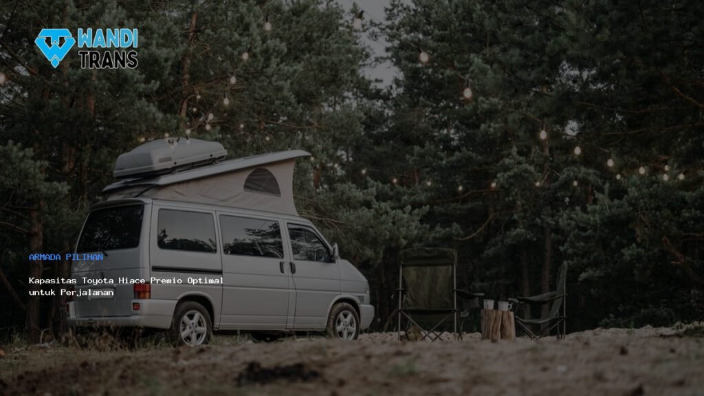 Kapasitas Toyota Hiace Premio Optimal untuk Perjalanan