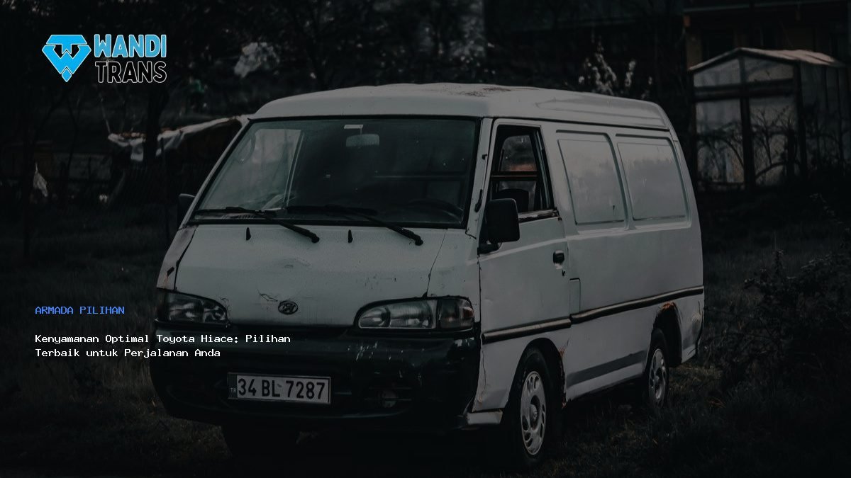 Kenyamanan Optimal Toyota Hiace: Pilihan Terbaik untuk Perjalanan Anda