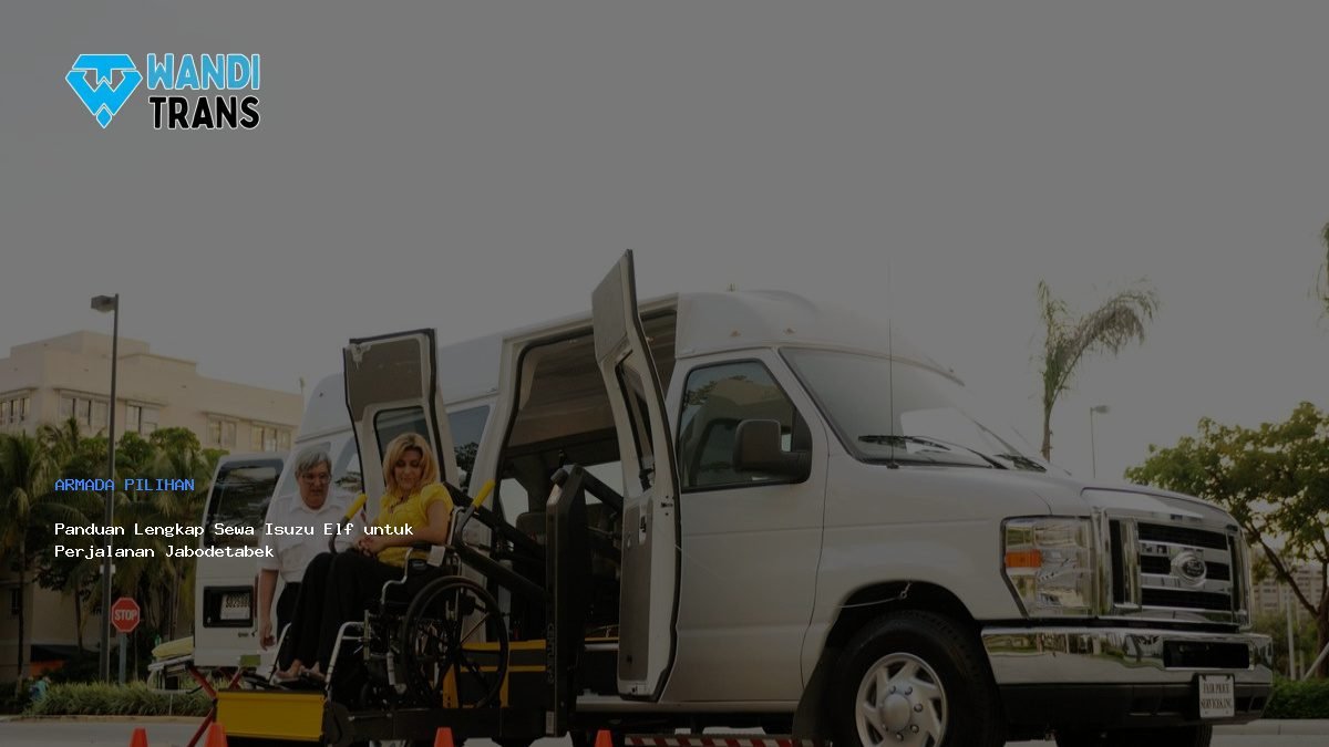 Panduan Lengkap Sewa Isuzu Elf untuk Perjalanan Jabodetabek