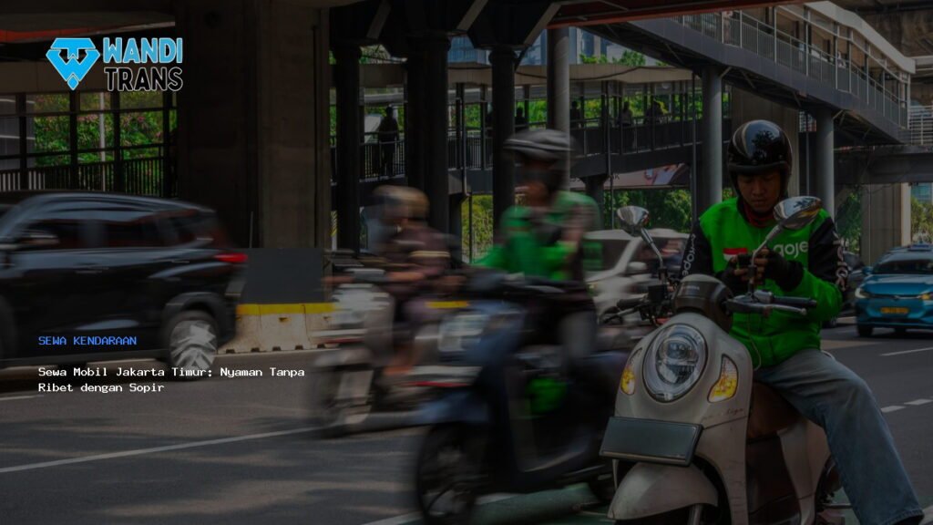 Sewa Mobil Jakarta Timur: Nyaman Tanpa Ribet dengan Sopir