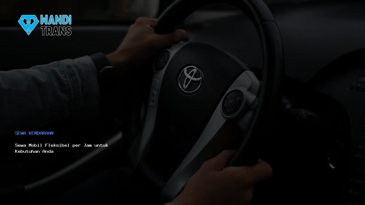 Sewa Mobil Fleksibel per Jam untuk Kebutuhan Anda