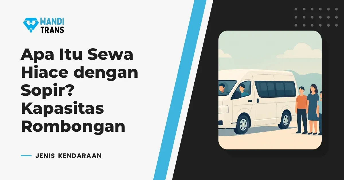 Apa Itu Sewa Hiace dengan Sopir? Kapasitas Rombongan